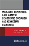 Eric R. Crouse - Margaret Thatcher s Case Against Democratic Socialism and Keynesian