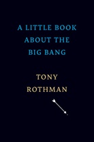 Tony Rothman - A Little Book About the Big Bang