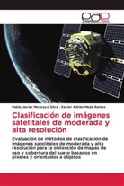 Xavier Adrián Mejía Ramos, Pablo Javier Moncayo Silva - Clasificación de imágenes satelitales de moderada y alta resolución