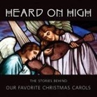 Sheldon Cohen - Heard on High: The Stories Behind Our Favorite Christmas Carols (Audio book)