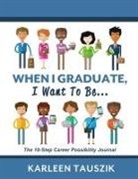 Karleen Tauszik - When I Graduate, I Want To Be