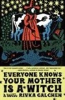 Rivka Galchen - Everyone Knows Your Mother Is a Witch