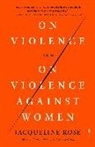 Jacqueline Rose - On Violence and on Violence Against Women
