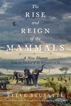 Steve Brusatte - The Rise and Reign of the Mammals