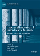 Matthew Maycock, Rosi Meek, Rosie Meek, James Woodall - Issues and Innovations in Prison Health Research