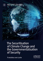 Franziskus von Lucke, Franziskus von Lucke - The Securitisation of Climate Change and the Governmentalisation of Security