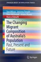 Bianca Brijnath, Peter McDonald, Peter et McDonald, Peter et al McDonald, Jerome Temple, Jeromey Temple... - The Changing Migrant Composition of Australia's Population