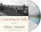 Hilary Mantel - Learning to Talk: Stories (Audiolibro)
