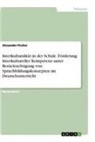 Alexander Fischer - Interkulturalität in der Schule. Förderung Interkultureller Kompetenz unter Berücksichtigung von Sprachbildungskonzepten im Deutschunterricht