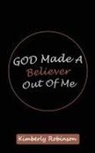 Kimberly Robinson - God Made A Believer Out of Me