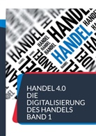 Patric Siegfried, Patrick Siegfried - Handel 4.0 Die Digitalisierung des Handels