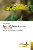 Michel Élie Aloho - Guerre Du Serpent contre l'humanité