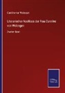 Caroline von Wolzogen, Caroline Von Wolzogen - Literarischer Nachlass der Frau Caroline von Wolzogen