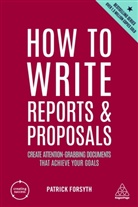 Patrick Forsyth - How to Write Reports and Proposals