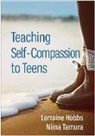 Christopher Germer, Lorraine Hobbs, Lorraine Gonzales Hobbs, Niina Tamura - Teaching Self-Compassion to Teens