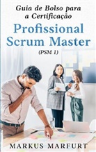 Markus Marfurt - Guia de Bolso para a Certificação Profissional Scrum Master (PSM 1)