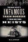 W. C. Jameson, W.C. Jameson - Old West''s Infamous Train Robbers and Their Historic Heists