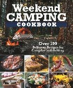 Editors of Fox Chapel Publishing - Weekend Camping Cookbook - Over 100 Delicious Recipes for Campfire and Grilling