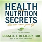 Russell L. Blaylock MD, Tom Weiner - Health and Nutrition Secrets That Can Save Your Life (Hörbuch)