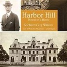 Richard Guy Wilson, Malcolm Hillgartner - Harbor Hill: Portrait of a House (Hörbuch)