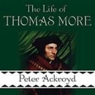 Peter Ackroyd, Frederick Davidson - The Life of Thomas More (Hörbuch)