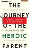 Brad M. Reedy, Tom Parks - The Journey of the Heroic Parent: Your Child's Struggle & the Road Home (Hörbuch)