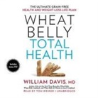 William Davis MD, Tom Weiner - Wheat Belly Total Health: The Ultimate Grain-Free Health and Weight Loss Life Plan (Hörbuch)