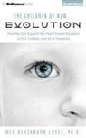Meg Blackburn Losey, Joyce Bean - The Children of Now... Evolution: How We Can Support the Fast-Forward Evolution of Our Children and All of Humanity (Hörbuch)