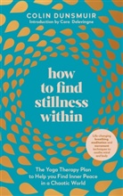 Colin Dunsmuir - How to Find Stillness Within