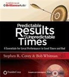 Stephen R Covey, Stephen R. Covey, Bob Whitman, Stephen R Covey - Predictable Results in Unpredictable Times (Hörbuch)