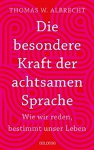 Thomas Albrecht, Thomas ". Albrecht, Thomas W Albrecht, Thomas W. Albrecht, Thomas Wilhelm Albrecht - Die besondere Kraft der achtsamen Sprache - Wie wir reden, bestimmt unser Leben. In jeder Situation empathisch, wertschätzend & klar kommunizieren: Tipps für Berufs und Privatleben. Mit Übungen.