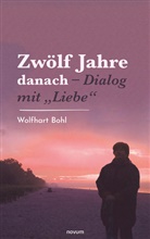 Wolfhart Bohl - Zwölf Jahre danach - Dialog mit "Liebe"