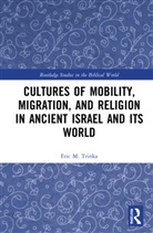 Eric M. Trinka - Cultures of Mobility, Migration, and Religion in Ancient Israel and