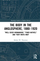 Robert W. Thurston, Robert W. (Miami University Thurston - Body in the Anglosphere, 1880-1920