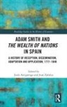Jesus Zabalza Astigarraga, Jesús Astigarraga, Juan Zabalza - Adam Smith and the Wealth of Nations in Spain