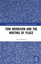 Alice Sundman - Toni Morrison and the Writing of Place