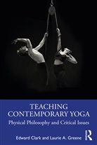 Edward Clark, Edward (Tripsichore Yoga Theatre Clark, Clark Edward, Laurie A. Greene - Teaching Contemporary Yoga