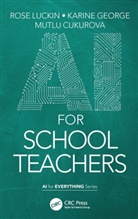 Mutlu Cukurova, Karine George, Rose Luckin, Rose George Luckin - Ai for School Teachers