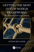 Sufyan Bin Uzayr, Sufyan bin-Uzayr, Sufyan bin Uzayr - Getting the Most Out of Node.js Frameworks