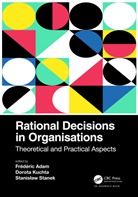 Frédéric Adam, Frederic Kuchta Adam, Frederic Stanislaw Adam, Joanna Iwko, Joanna Kiely Iwko, Gaye Kiely... - Rational Decisions in Organisations