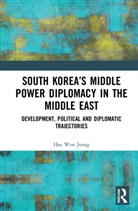 Hae Won Jeong - South Korea''s Middle Power Diplomacy in the Middle East
