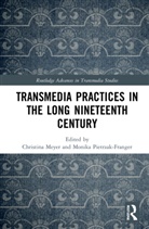 Christina (Freie Universitat of Berlin Meyer, Christina Meyer, Meyer Christina, Monika Pietrzak-Franger, Pietrzak-Franger Monika - Transmedia Practices in the Long Nineteenth Century