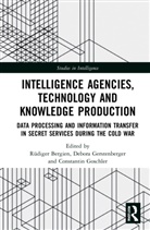 Rudiger (Federal University for Applied A Bergien, Rüdiger Bergien, Debora Gerstenberger, Gerstenberger Debora, Constantin Goschler, Goschler Constantin - Intelligence Agencies, Technology and Knowledge Production