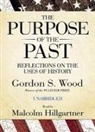 Gordon S. Wood, Malcolm Hillgartner - The Purpose of the Past: Reflections on the Uses of History (Hörbuch)