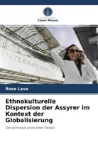Rose Lavo - Ethnokulturelle Dispersion der Assyrer im Kontext der Globalisierung