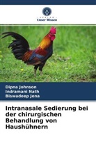 Biswadeep Jena, Dipn Johnson, Dipna Johnson, Indraman Nath, Indramani Nath - Intranasale Sedierung bei der chirurgischen Behandlung von Haushühnern