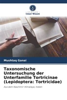 Mushtaq Ganai - Taxonomische Untersuchung der Unterfamilie Tortricinae (Lepidoptera: Tortricidae)