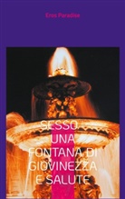 Eros Paradise - Sesso - una fontana di giovinezza e salute