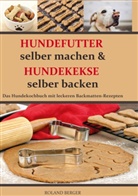 Roland Berger - Hundefutter selber machen und Hundekekse selber backen