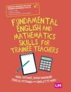 Charlotte Mosey, Mark Patmore, Mark Woodhouse Patmore, Patmore Mark, Rebecca Petronzi, Sarah Woodhouse... - Fundamental English and Mathematics Skills for Trainee Teachers